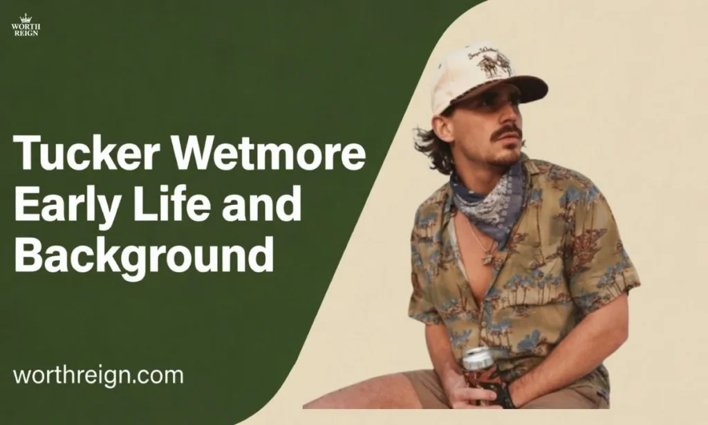 Tucker-Wetmore-Early-Life-and-Background